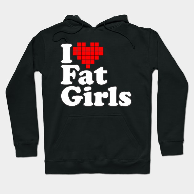 I Love Fat Girls Hoodie by Dojaja